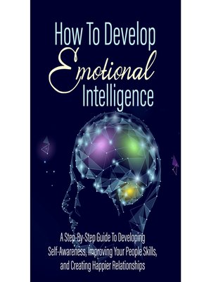 cover image of How to Develop Emotional Intelligence--Find Out the Exact Steps and Techniques!
